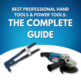 Best Professional Hand Tools & Power Tools_The Complete Guid