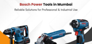 Bosch Power Tools in Mumbai: Reliable Solutions for Professional & Industrial Use