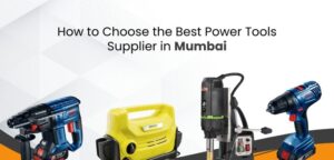 How to Choose the Best Power Tools Supplier in Mumbai