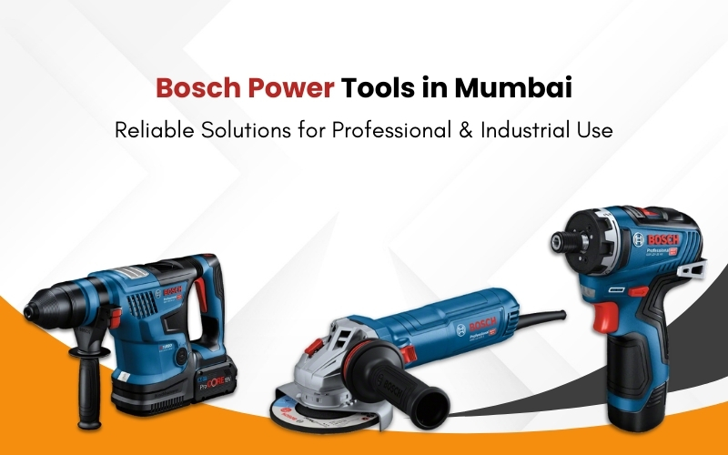 Bosch Power Tools in Mumbai: Reliable Solutions for Professional & Industrial Use