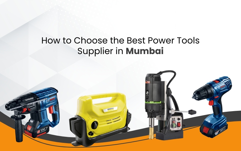 How to Choose the Best Power Tools Supplier in Mumbai